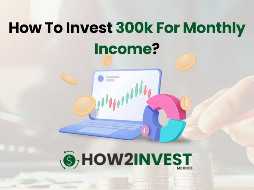 How To Invest 300k For Monthly Income